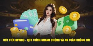 Rút Tiền New88 - Quy Trình Nhanh Chóng Và An Toàn Không Lỗi